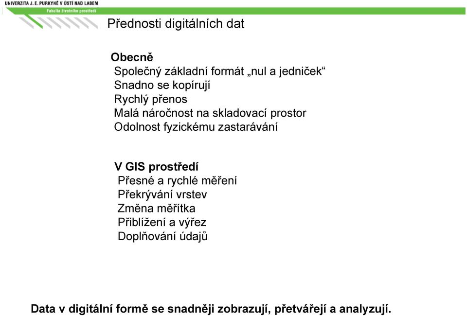 zastarávání V GIS prostředí Přesné a rychlé měření Překrývání vrstev Změna měřítka