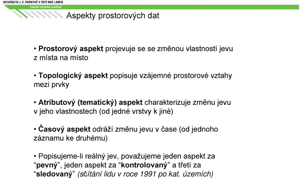 (od jedné vrstvy k jiné) Časový aspekt odráží změnu jevu v čase (od jednoho záznamu ke druhému) Popisujeme-li reálný jev,