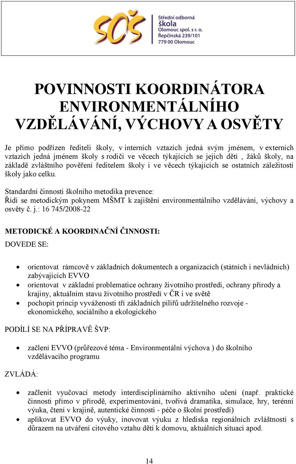 Standardní činnosti školního metodika prevence: Řídí se metodickým pokynem MŠMT k zajištění environmentálního vzdělávání, výchovy a osvěty č. j.