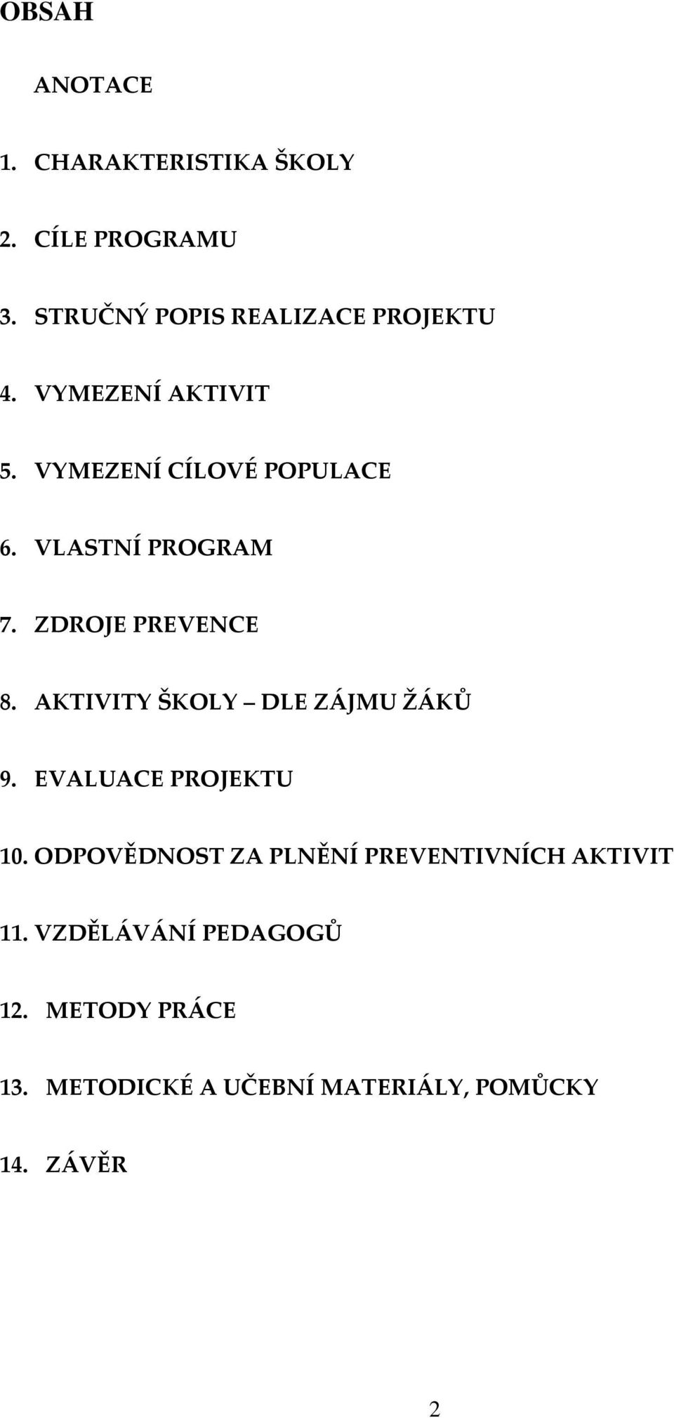 AKTIVITY ŠKOLY DLE Z[JMU Ž[KŮ 9. EVALUACE PROJEKTU 10.