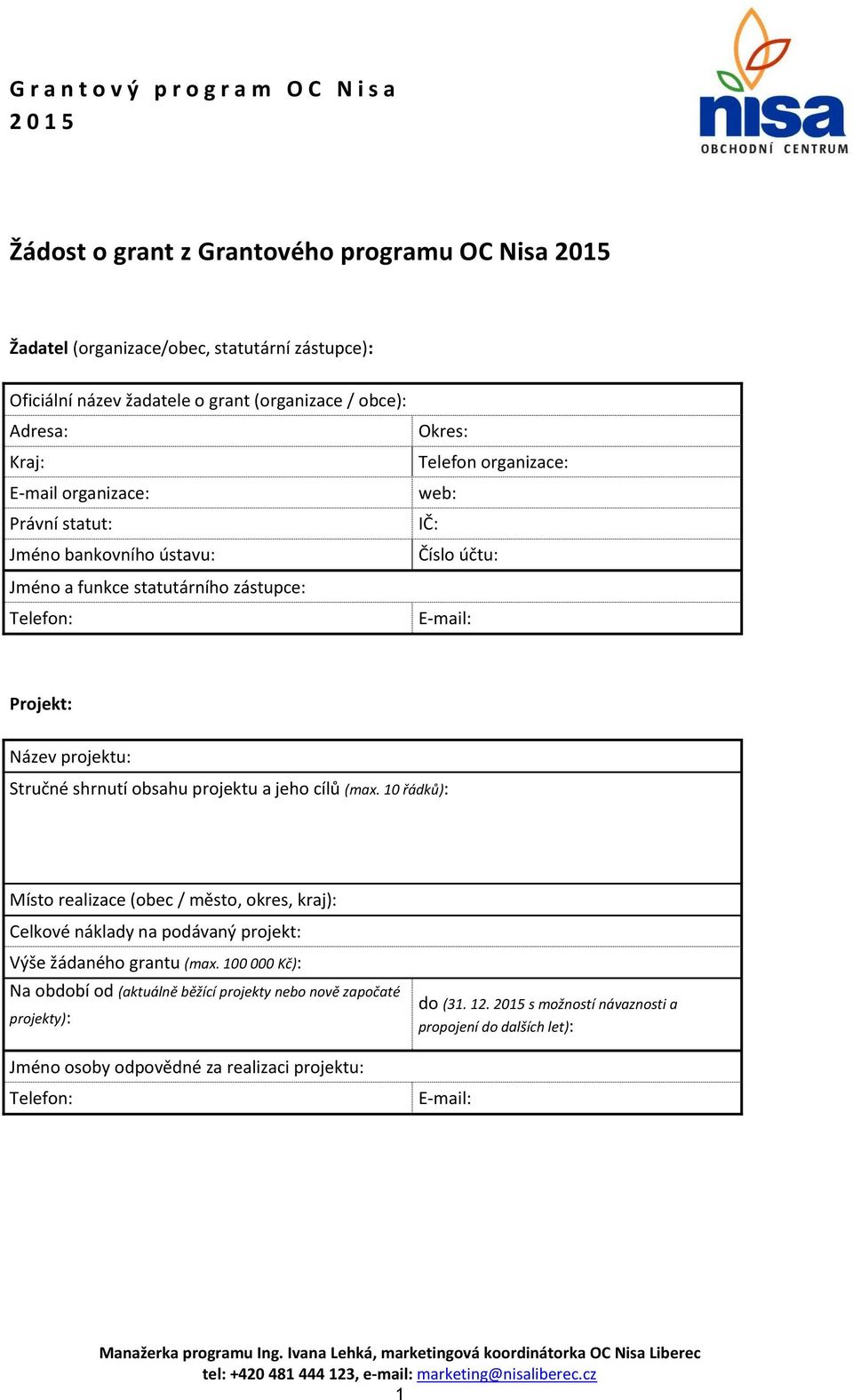 shrnutí obsahu projektu a jeho cílů (max. 10 řádků): Místo realizace (obec / město, okres, kraj): Celkové náklady na podávaný projekt: Výše žádaného grantu (max.