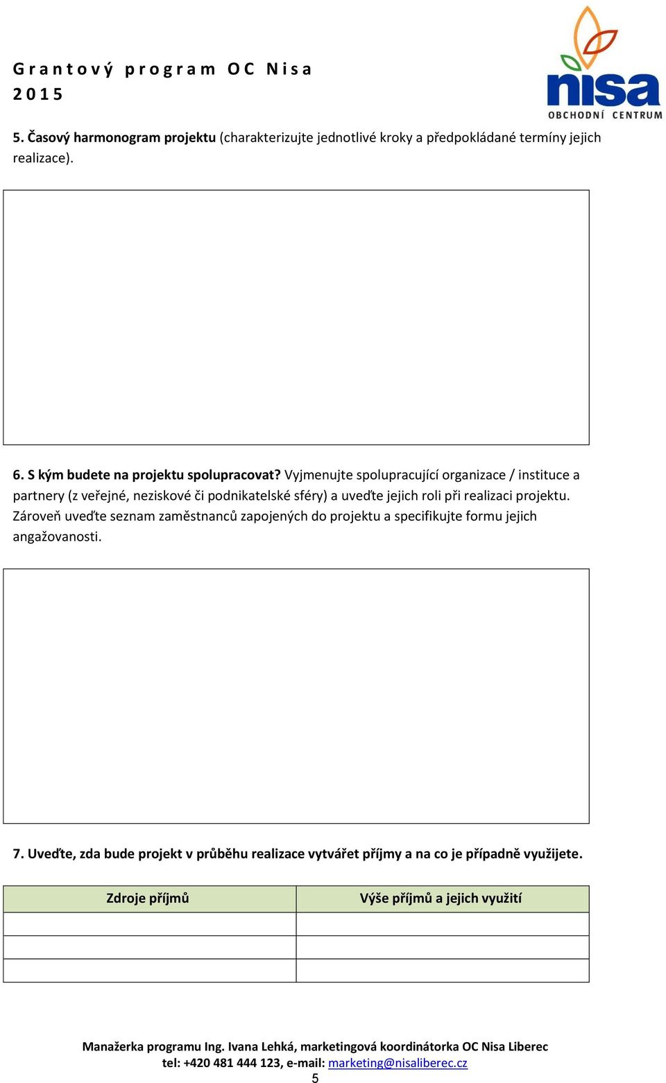 Vyjmenujte spolupracující organizace / instituce a partnery (z veřejné, neziskové či podnikatelské sféry) a uveďte jejich roli při