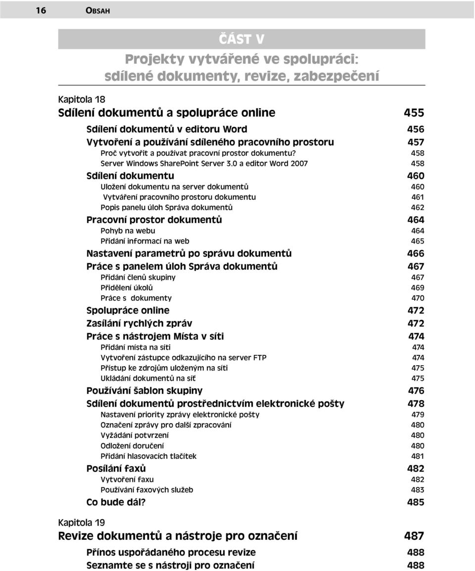 0 a editor Word 2007 458 Sdílení dokumentu 460 Uložení dokumentu na server dokumentů 460 Vytváření pracovního prostoru dokumentu 461 Popis panelu úloh Správa dokumentů 462 Pracovní prostor dokumentů