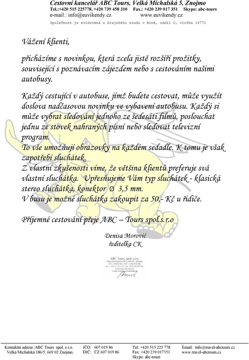 Každý cestující v autobuse, jímž budete cestovat, může využít doslova nadčasovou novinku ve vybavení autobusu.