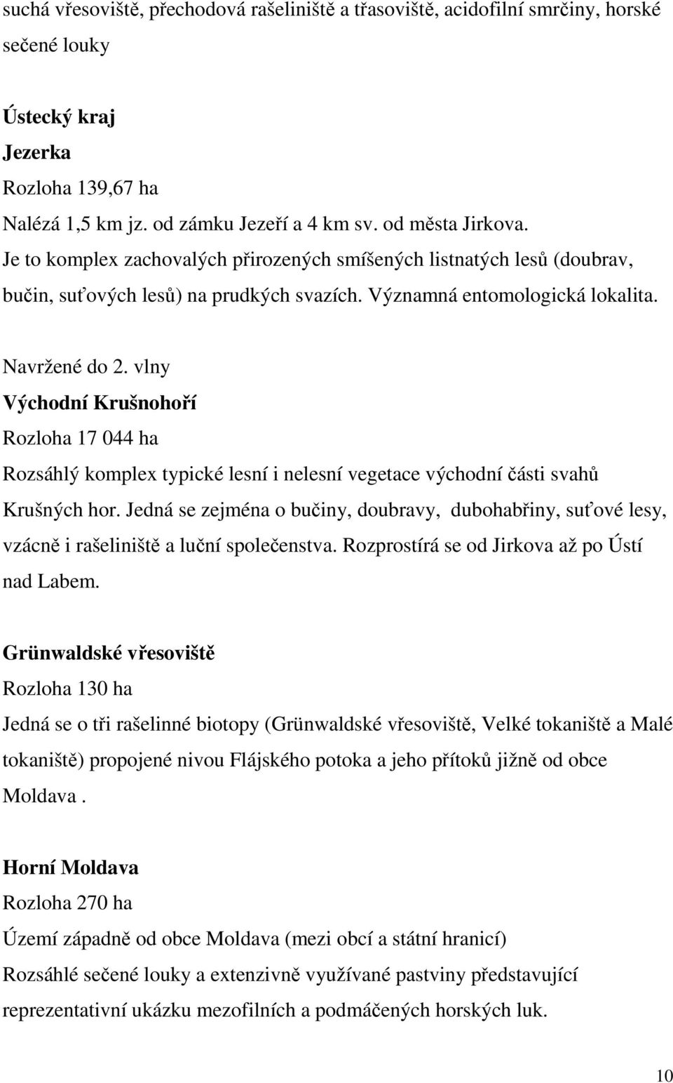 vlny Východní Krušnohoří Rozloha 17 044 ha Rozsáhlý komplex typické lesní i nelesní vegetace východní části svahů Krušných hor.