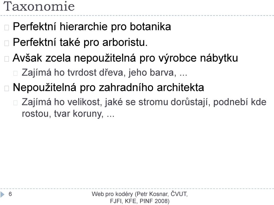 Avšak zcela nepoužitelná pro výrobce nábytku Zajímá ho tvrdost dřeva,