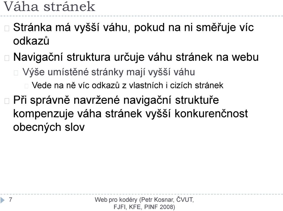 vyšší váhu Vede na ně víc odkazů z vlastních i cizích stránek Při správně