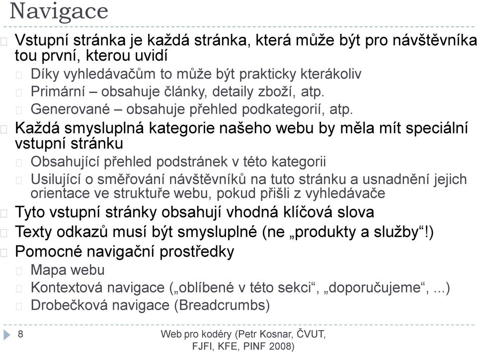 Každá smysluplná kategorie našeho webu by měla mít speciální vstupní stránku Obsahující přehled podstránek v této kategorii Usilující o směřování návštěvníků na tuto stránku a