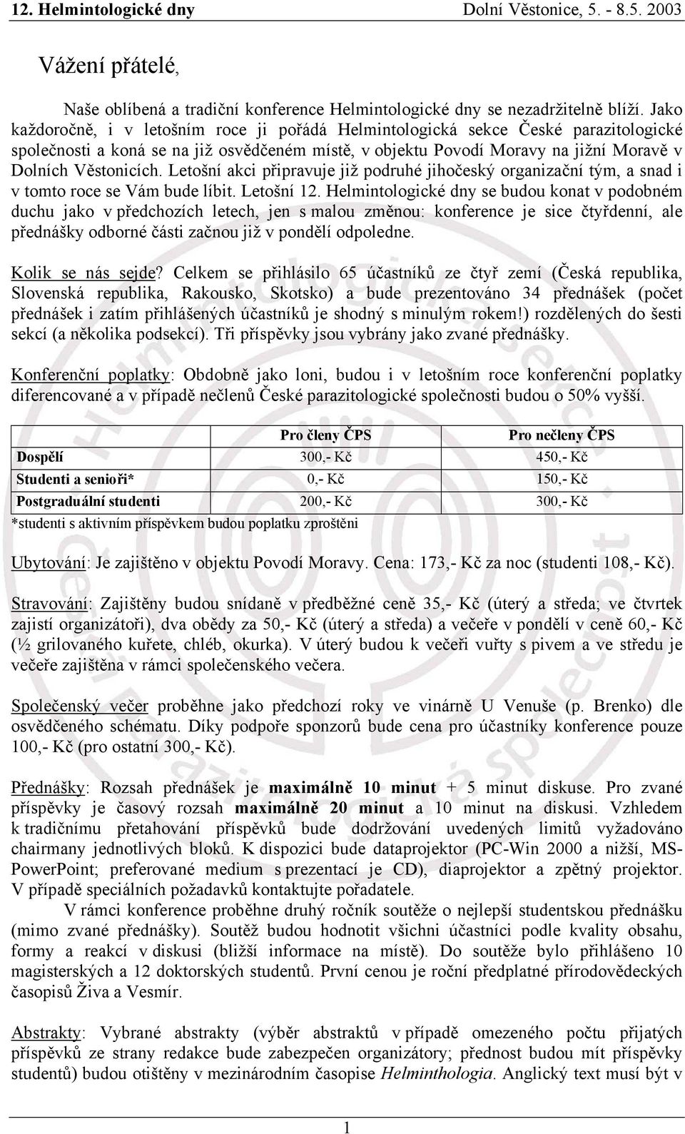 Letošní akci připravuje již podruhé jihočeský organizační tým, a snad i v tomto roce se Vám bude líbit. Letošní 12.