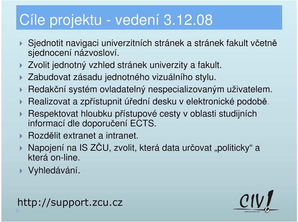 Redakční systém ovladatelný nespecializovaným uživatelem. Realizovat a zpřístupnit úřední desku v elektronické podobě.