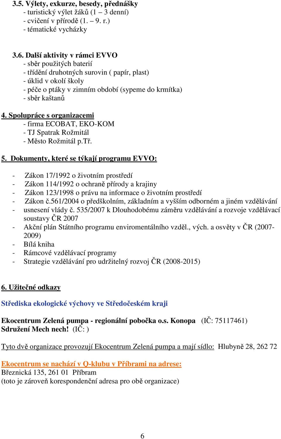 Spolupráce s organizacemi - firma ECOBAT, EKO-KOM - TJ Spatrak Rožmitál - Město Rožmitál p.tř. 5.