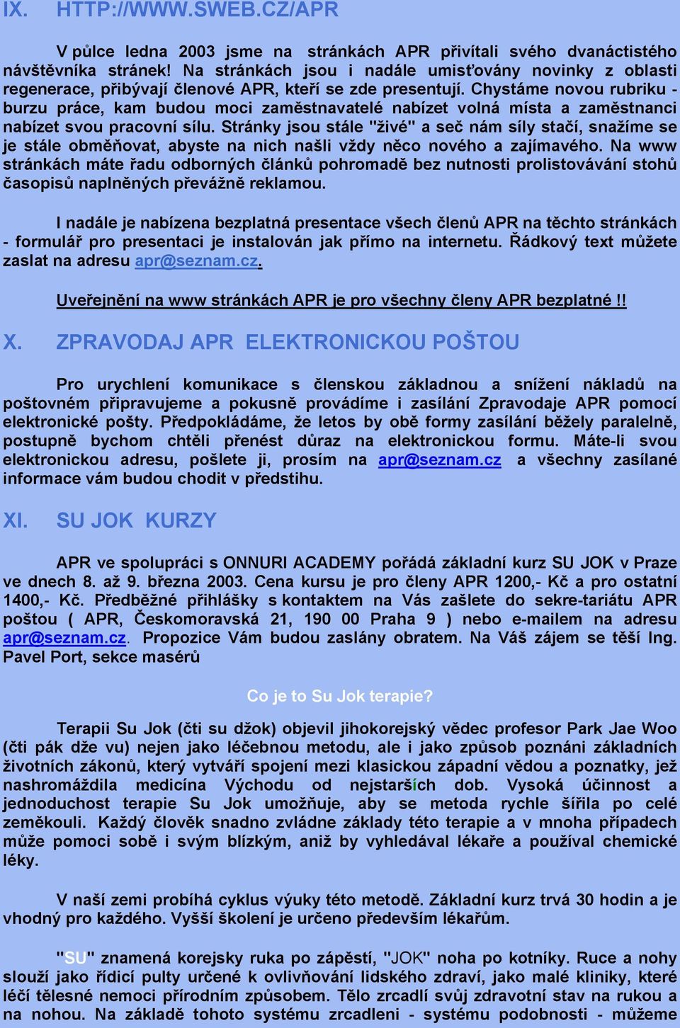 Chystáme novou rubriku - burzu práce, kam budou moci zaměstnavatelé nabízet volná místa a zaměstnanci nabízet svou pracovní sílu.