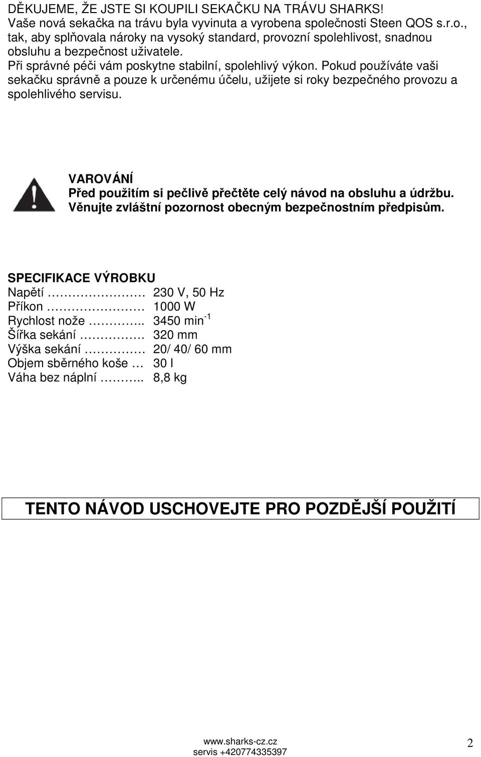 VAROVÁNÍ Před použitím si pečlivě přečtěte celý návod na obsluhu a údržbu. Věnujte zvláštní pozornost obecným bezpečnostním předpisům.