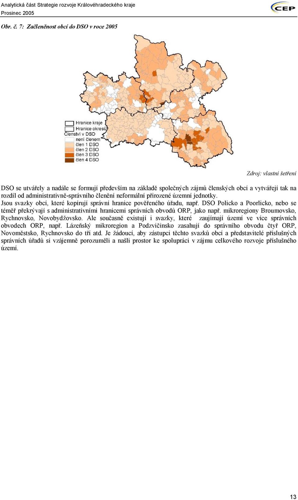 administrativně-správního členění neformální přirozené územní jednotky. Jsou svazky obcí, které kopírují správní hranice pověřeného úřadu, např.