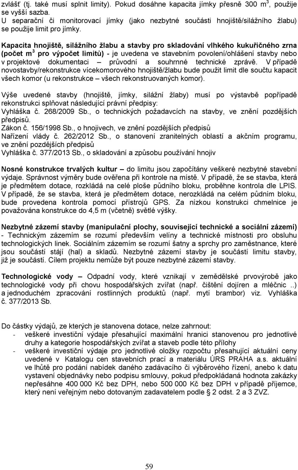 Kapacita hnojiště, silážního žlabu a stavby pro skladování vlhkého kukuřičného zrna (počet m 3 pro výpočet limitů) - je uvedena ve stavebním povolení/ohlášení stavby nebo v projektové dokumentaci