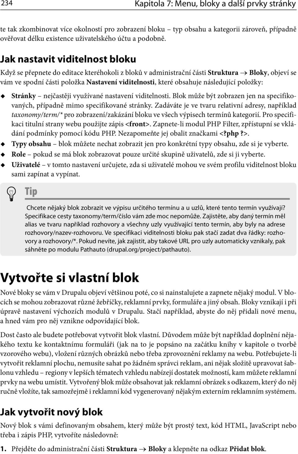 následující položky: Stránky nejčastěji využívané nastavení viditelnosti. Blok může být zobrazen jen na specifikovaných, případně mimo specifikované stránky.