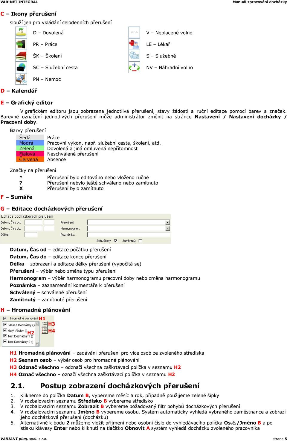 Barevné označení jednotlivých přerušení může administrátor změnit na stránce Nastavení / Nastavení docházky / Pracovní doby.