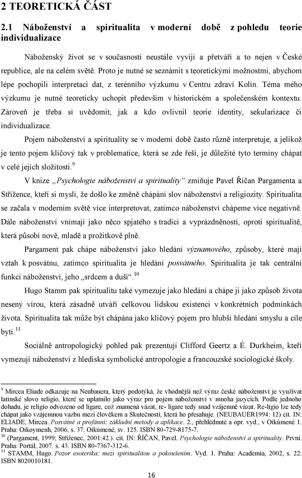 Proto je nutné se seznámit s teoretickými možnostmi, abychom lépe pochopili interpretaci dat, z terénního výzkumu v Centru zdraví Kolín.