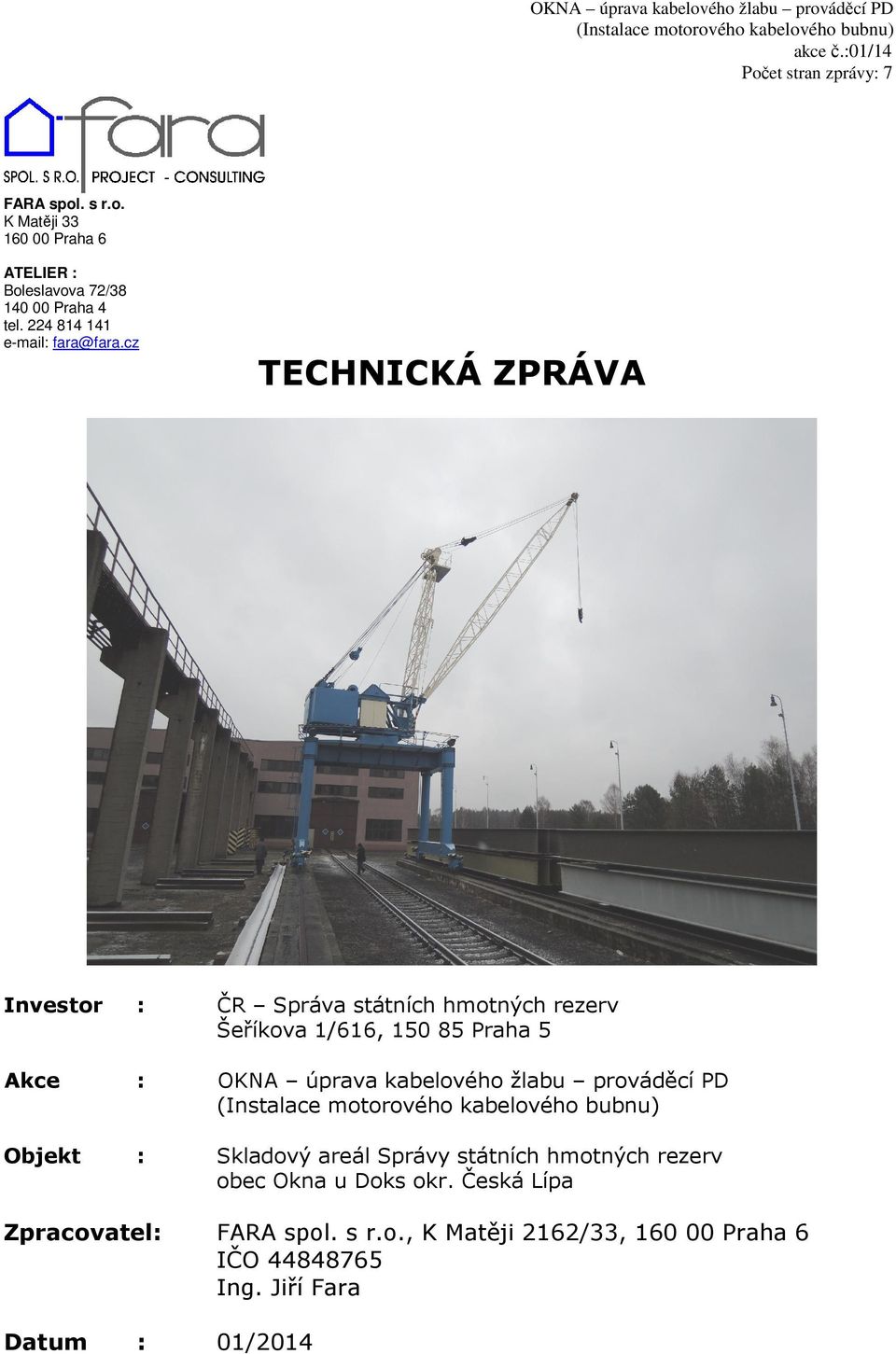 cz TECHNICKÁ ZPRÁVA Investor : ČR Správa státních hmotných rezerv Šeříkova 1/616, 150 85 Praha 5 Akce : OKNA úprava kabelového žlabu