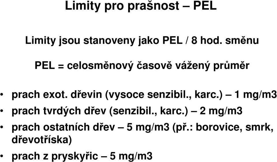 dřevin (vysoce senzibil., karc.) 1 mg/m3 prach tvrdých dřev (senzibil.