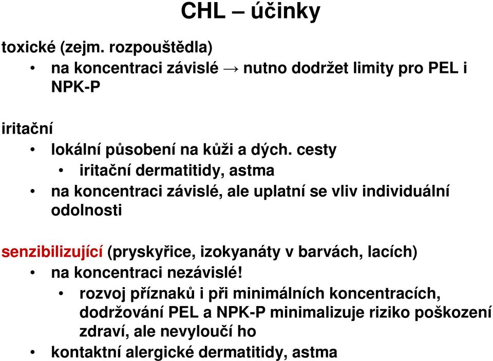 cesty iritační dermatitidy, astma na koncentraci závislé, ale uplatní se vliv individuální odolnosti senzibilizující