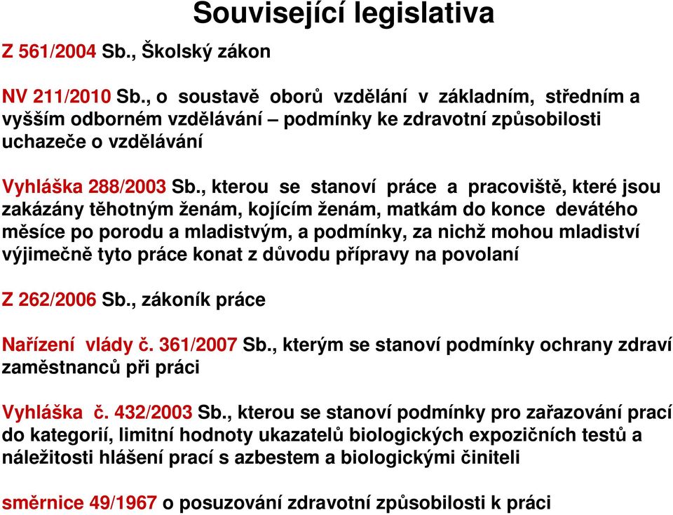 , kterou se stanoví práce a pracoviště, které jsou zakázány těhotným ženám, kojícím ženám, matkám do konce devátého měsíce po porodu a mladistvým, a podmínky, za nichž mohou mladiství výjimečně tyto