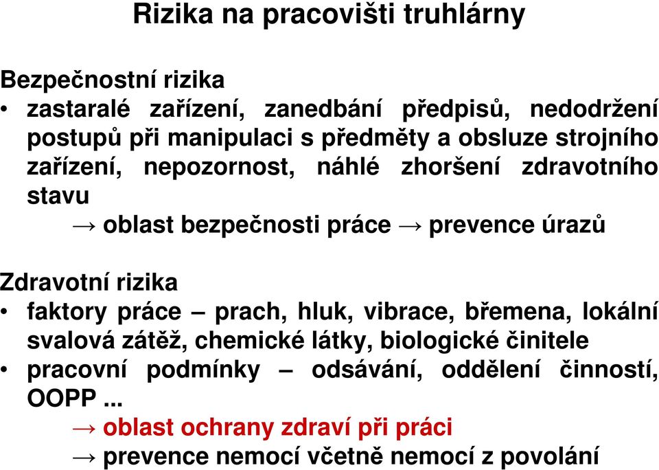 úrazů Zdravotní rizika faktory práce prach, hluk, vibrace, břemena, lokální svalová zátěž, chemické látky, biologické