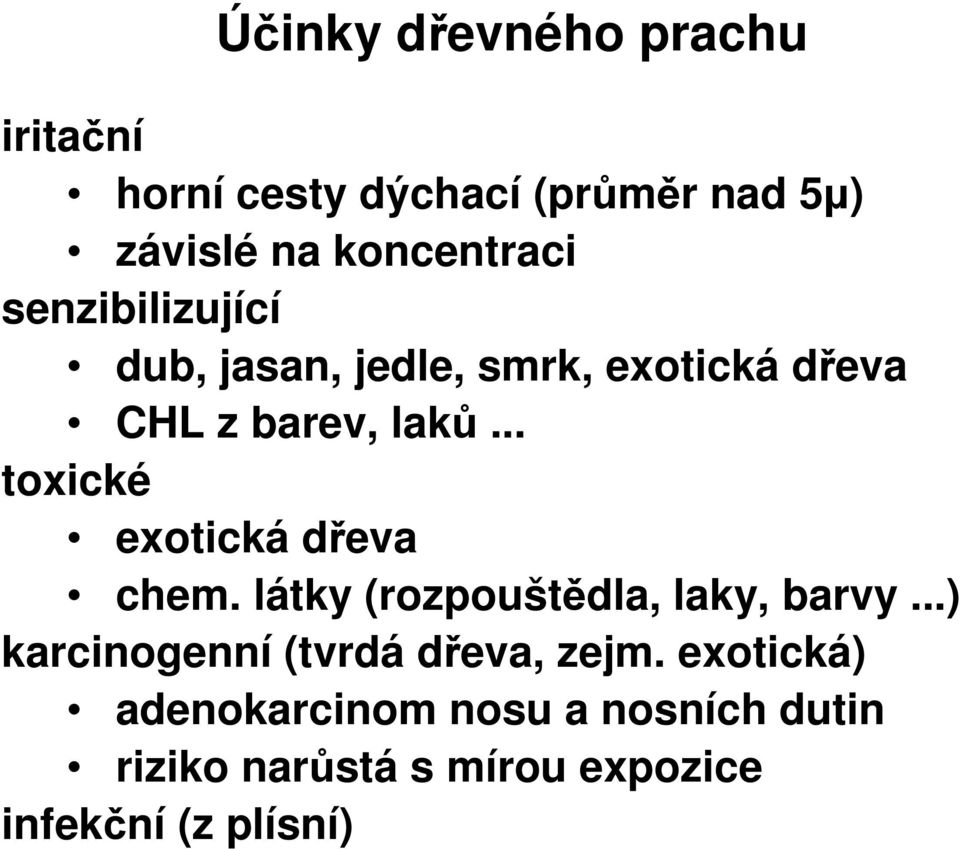 .. toxické exotická dřeva chem. látky (rozpouštědla, laky, barvy.