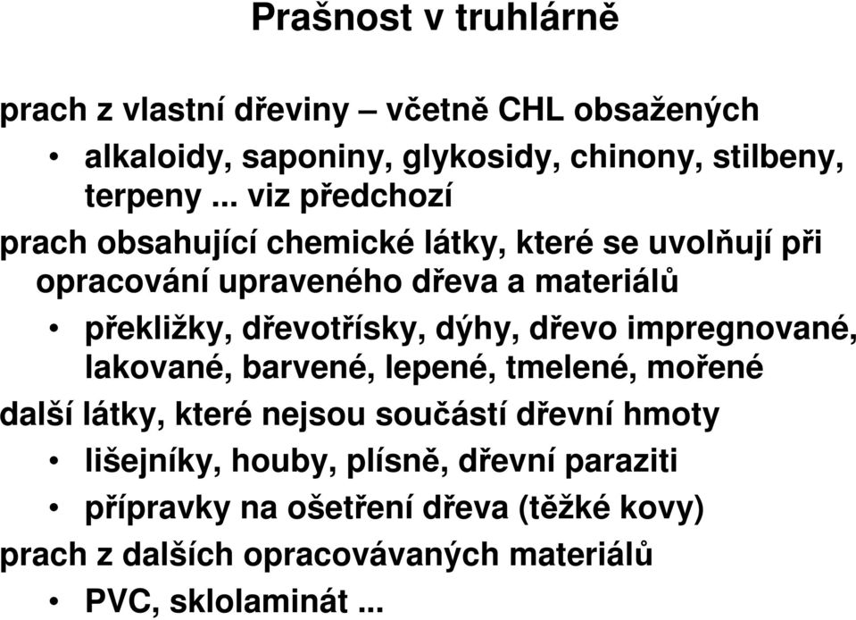 dřevotřísky, dýhy, dřevo impregnované, lakované, barvené, lepené, tmelené, mořené další látky, které nejsou součástí dřevní hmoty