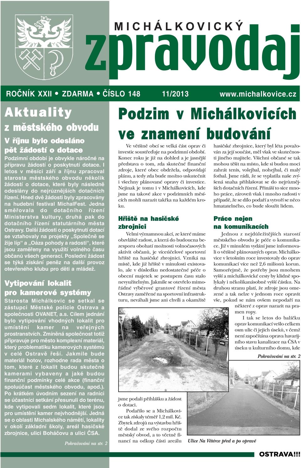 Hned dvì žádosti byly zpracovány na hudební festival MichalFest. Jedna smìøovala do dotaèního øízení Ministerstva kultury, druhá pak do dotaèního øízení statutárního mìsta Ostravy.