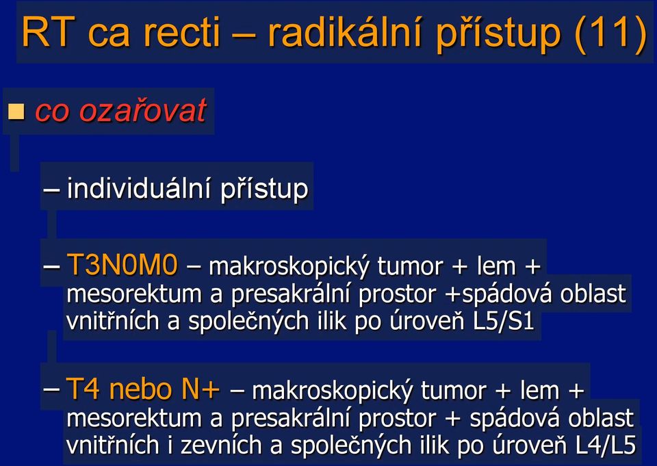 tumor + lem + mesorektum a presakrální prostor +spádová oblast vnit#ních a spole!n!ch ilik po úrove& L5/S1!