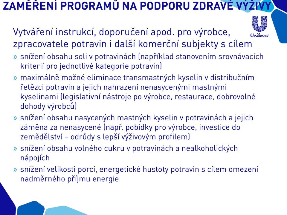 eliminace transmastných kyselin v distribučním řetězci potravin a jejich nahrazení nenasycenými mastnými kyselinami (legislativní nástroje po výrobce, restaurace, dobrovolné dohody výrobců)» snížení