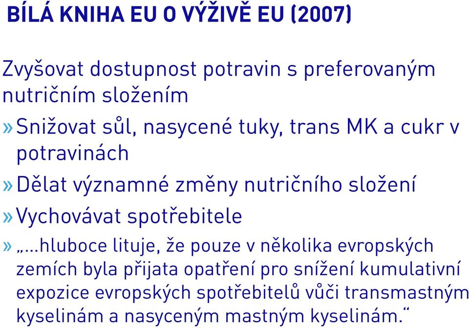 složení»vychovávat spotřebitele» hluboce lituje, že pouze v několika evropských zemích byla přijata