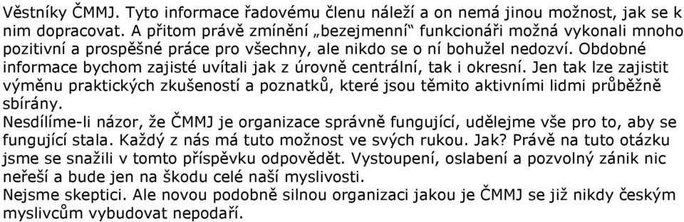 Obdobné informace bychom zajisté uvítali jak z úrovně centrální, tak i okresní. Jen tak lze zajistit výměnu praktických zkušeností a poznatků, které jsou těmito aktivními lidmi průběžně sbírány.