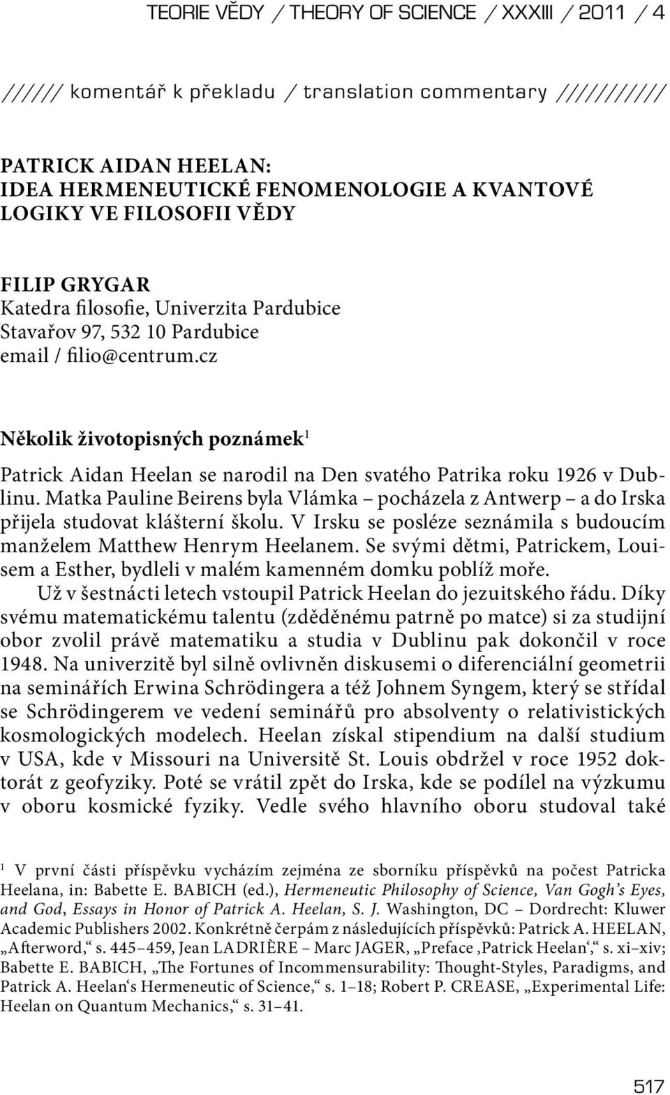 cz Několik životopisných poznámek 1 Patrick Aidan Heelan se narodil na Den svatého Patrika roku 1926 v Dublinu.