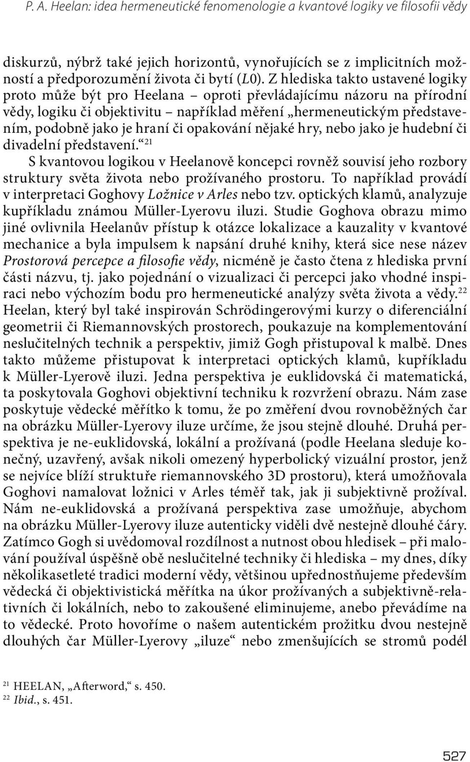 opakování nějaké hry, nebo jako je hudební či divadelní představení. 21 S kvantovou logikou v Heelanově koncepci rovněž souvisí jeho rozbory struktury světa života nebo prožívaného prostoru.