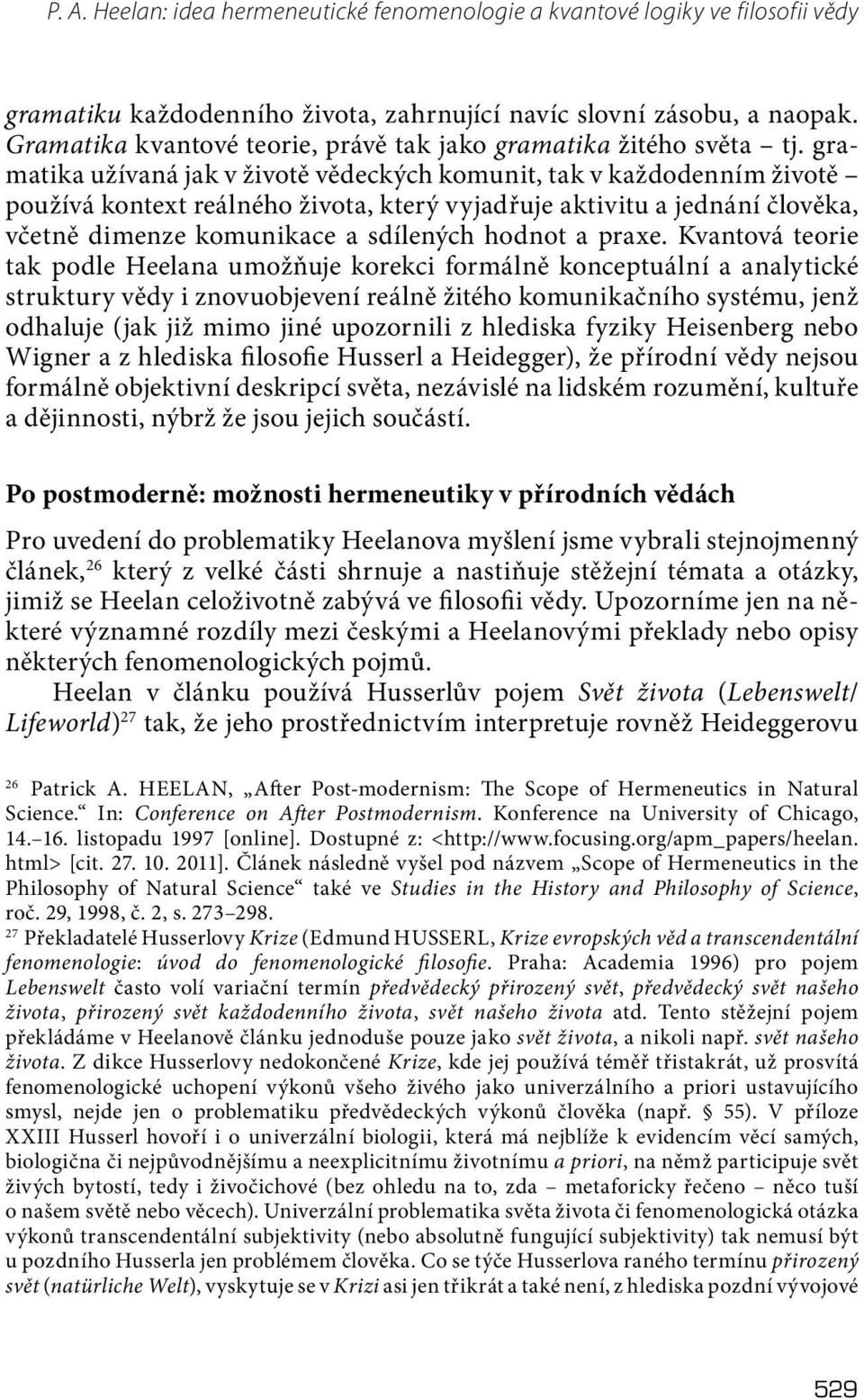 gramatika užívaná jak v životě vědeckých komunit, tak v každodenním životě používá kontext reálného života, který vyjadřuje aktivitu a jednání člověka, včetně dimenze komunikace a sdílených hodnot a