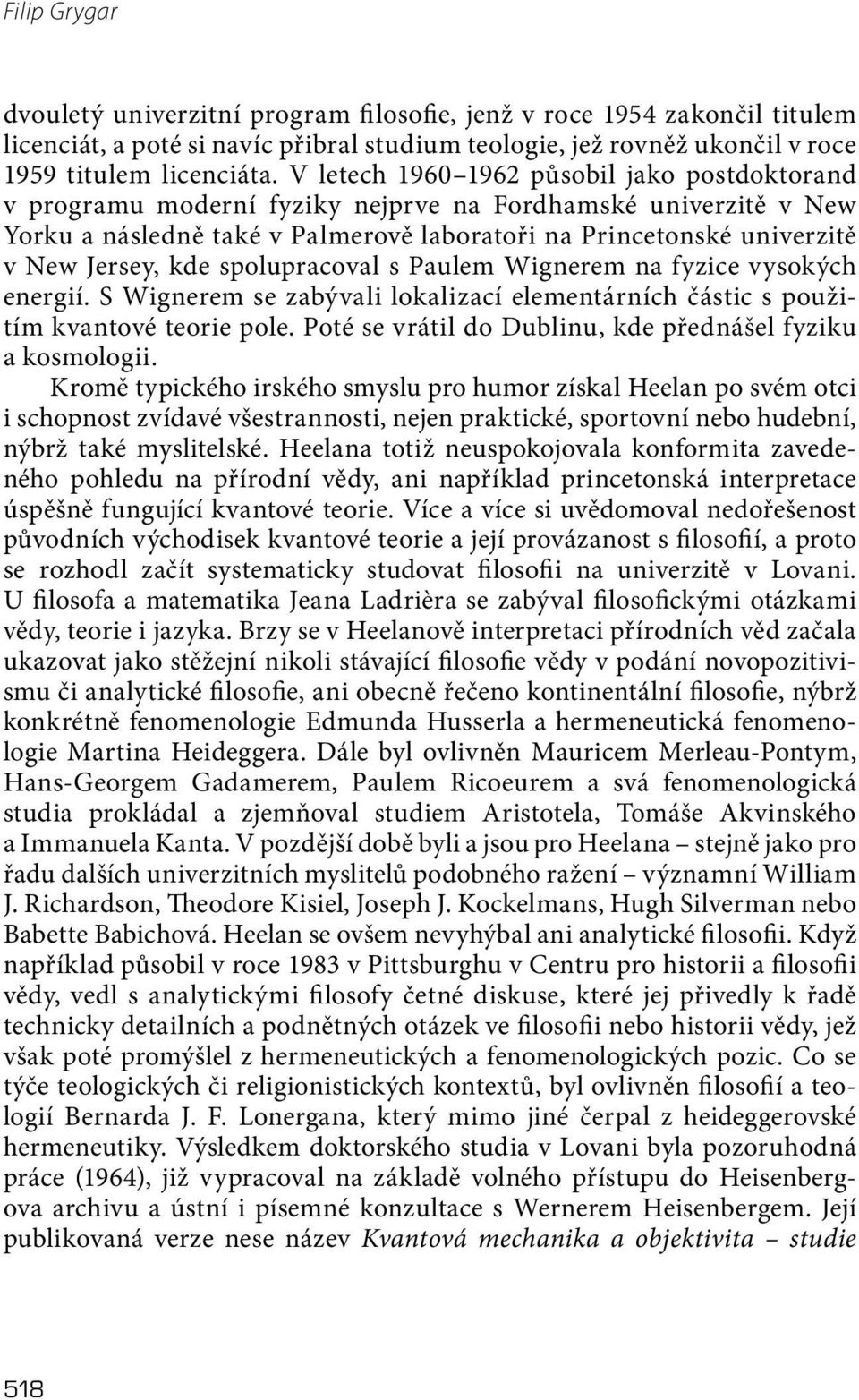 kde spolupracoval s Paulem Wignerem na fyzice vysokých energií. S Wignerem se zabývali lokalizací elementárních částic s použitím kvantové teorie pole.