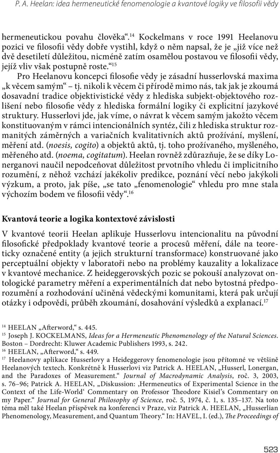 vliv však postupně roste. 15 Pro Heelanovu koncepci filosofie vědy je zásadní husserlovská maxima k věcem samým tj.