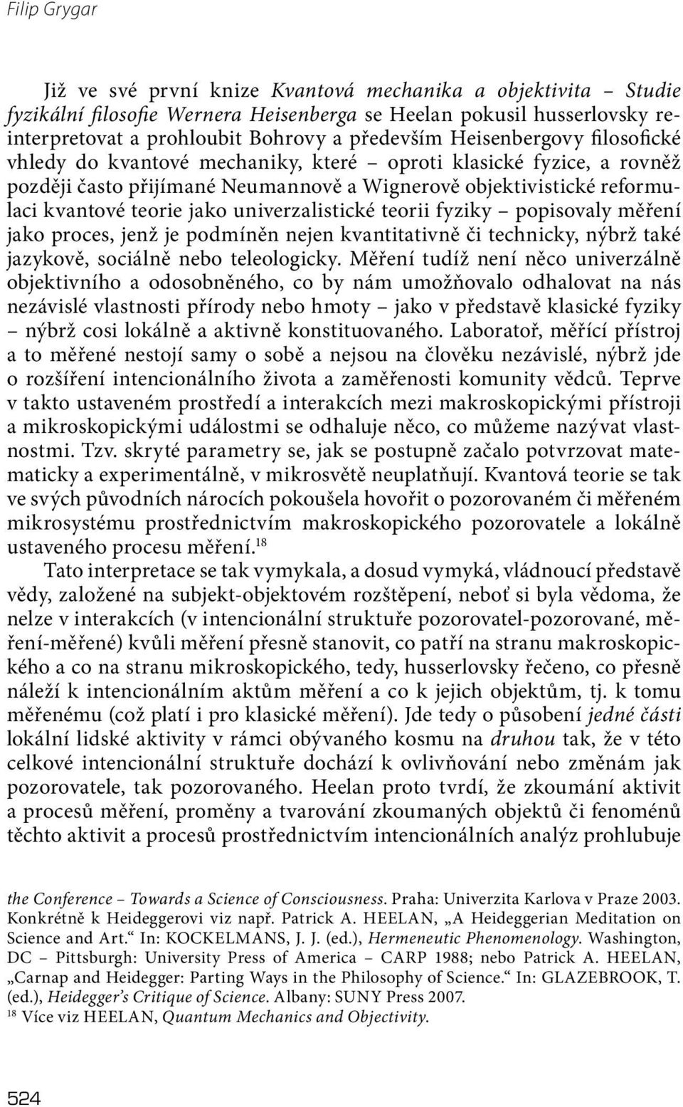 univerzalistické teorii fyziky popisovaly měření jako proces, jenž je podmíněn nejen kvantitativně či technicky, nýbrž také jazykově, sociálně nebo teleologicky.