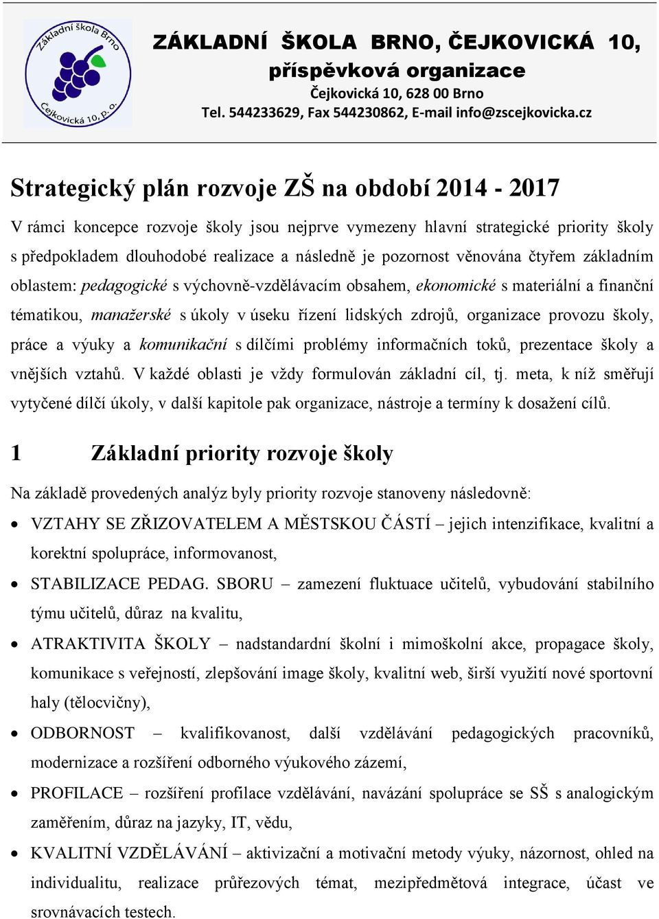 věnována čtyřem základním oblastem: pedagogické s výchovně-vzdělávacím obsahem, ekonomické s materiální a finanční tématikou, manažerské s úkoly v úseku řízení lidských zdrojů, organizace provozu