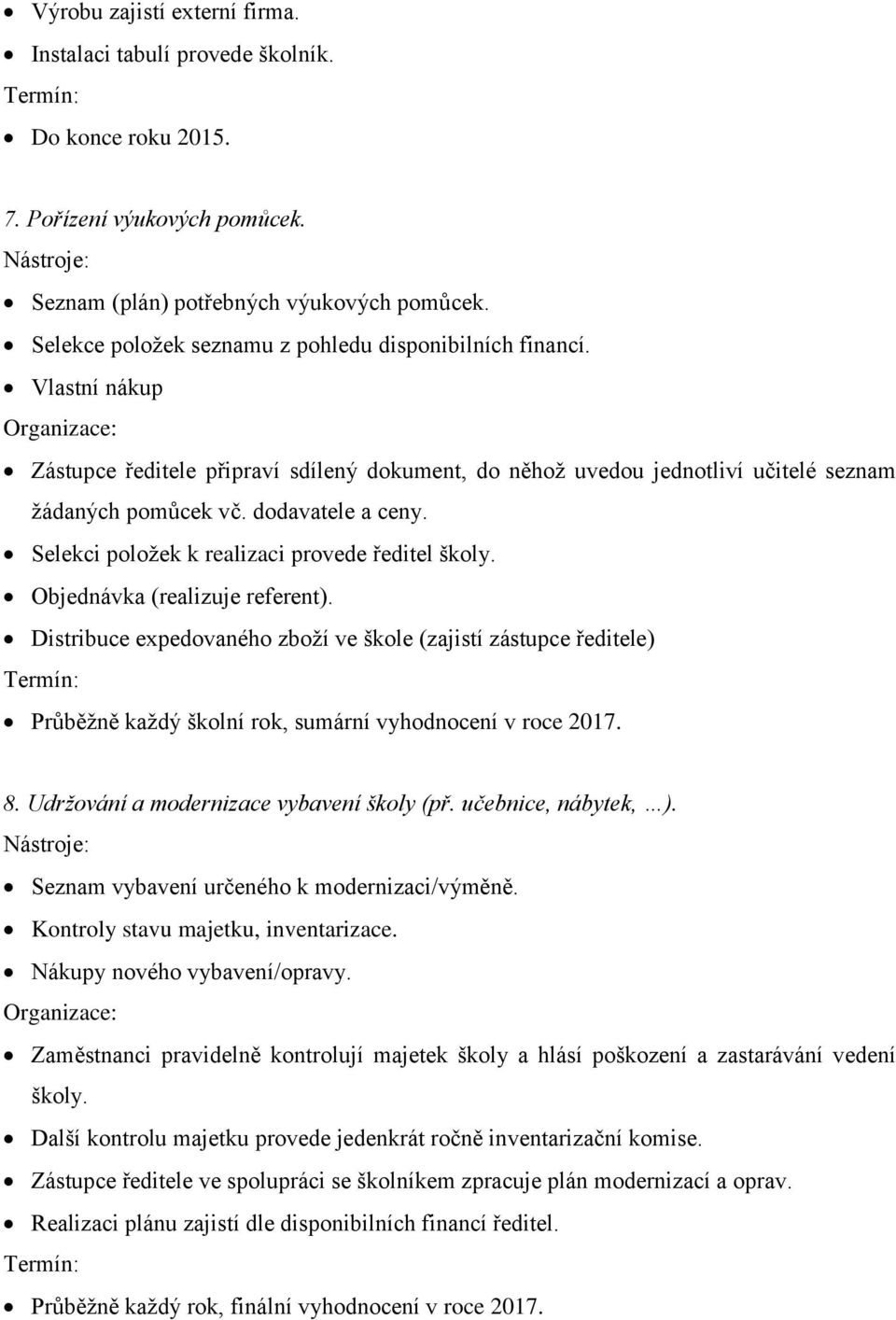 Selekci položek k realizaci provede ředitel školy. Objednávka (realizuje referent).