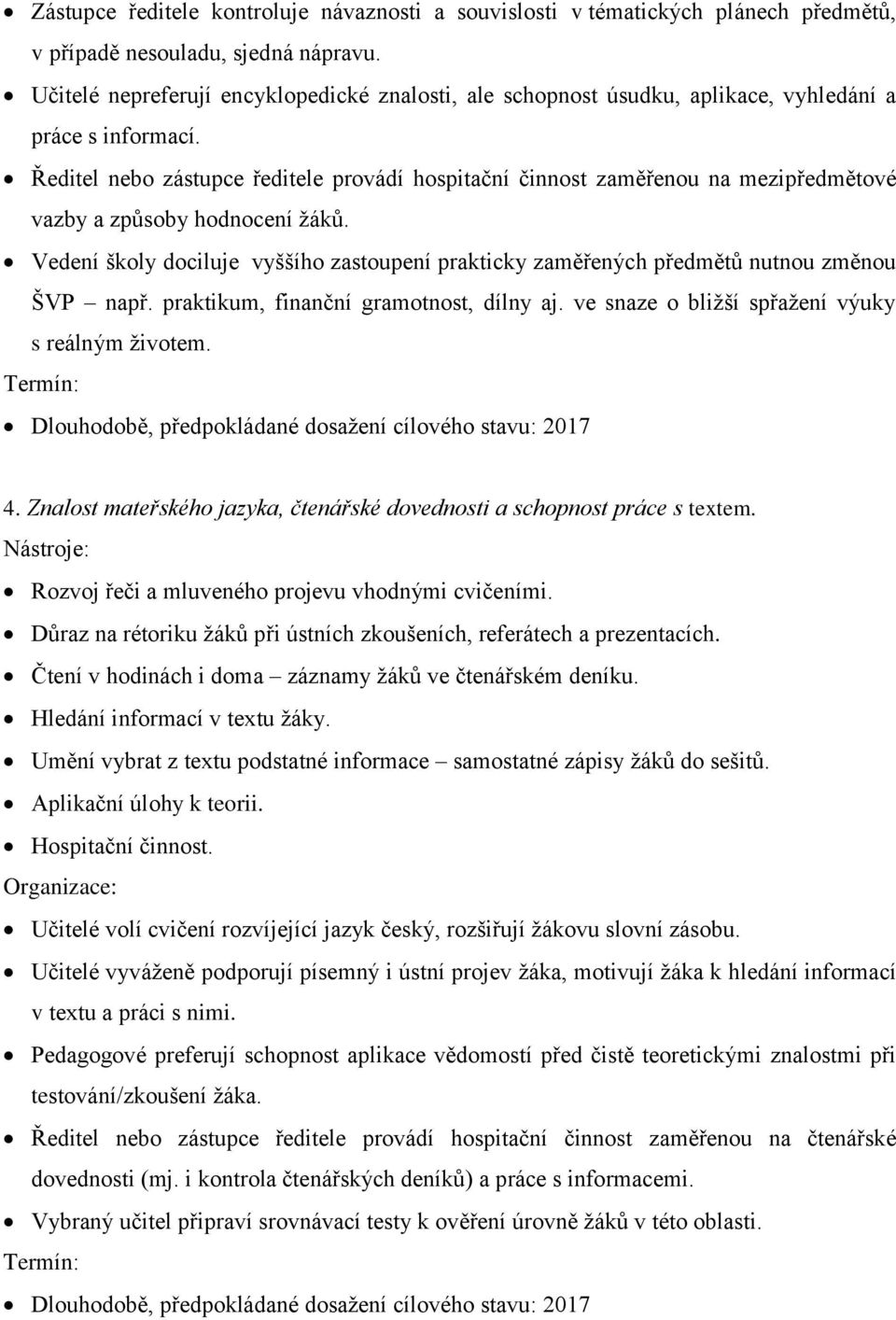 Ředitel nebo zástupce ředitele provádí hospitační činnost zaměřenou na mezipředmětové vazby a způsoby hodnocení žáků.