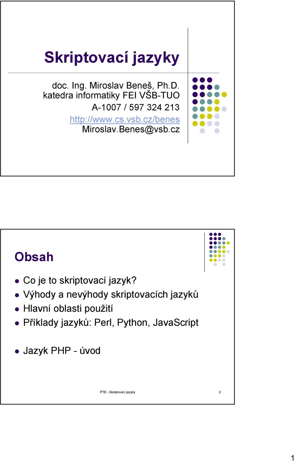 cz/benes Miroslav.Benes@vsb.cz Obsah Co je to skriptovací jazyk?