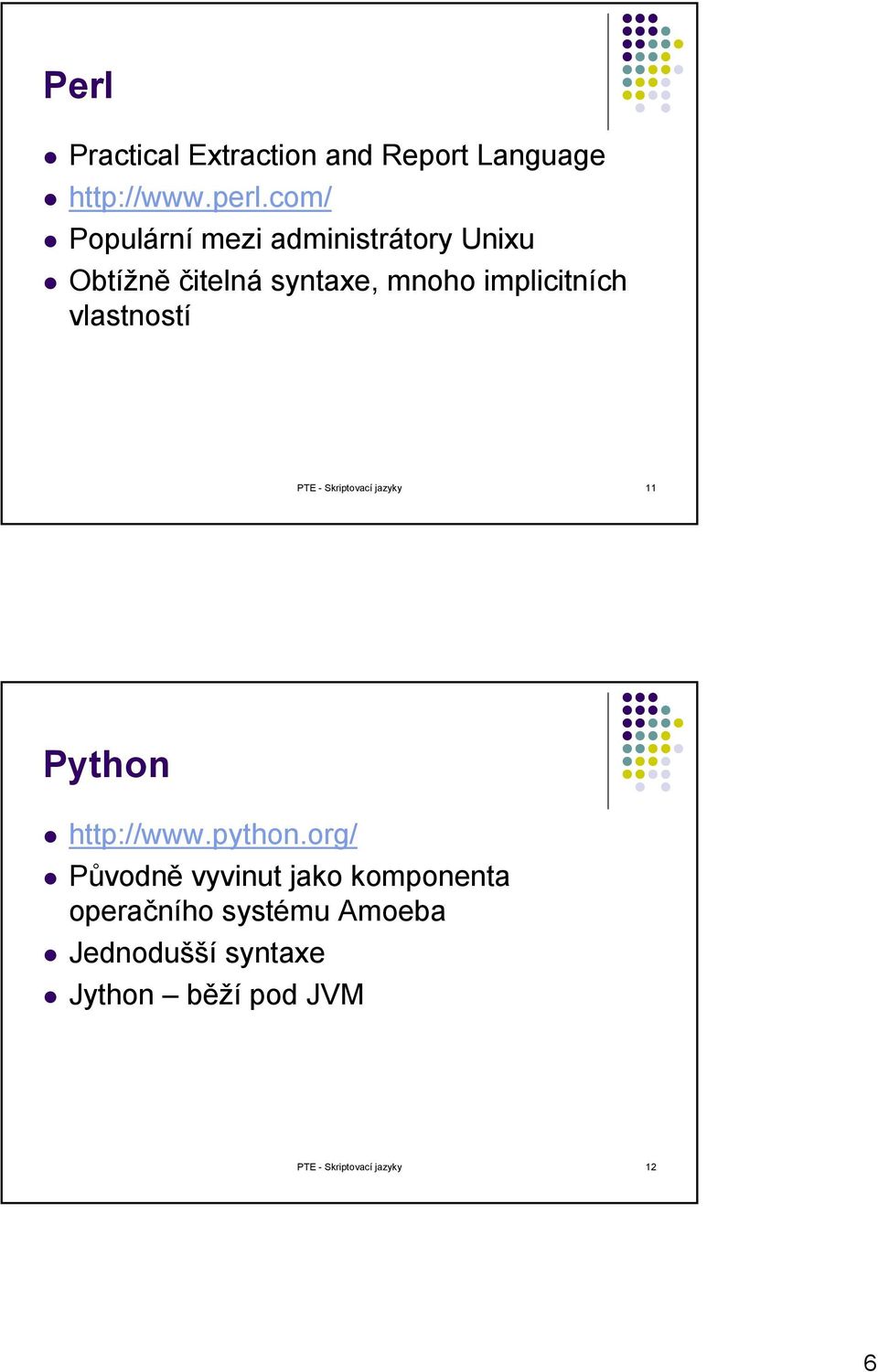 vlastností PTE - Skriptovací jazyky 11 Python http://www.python.