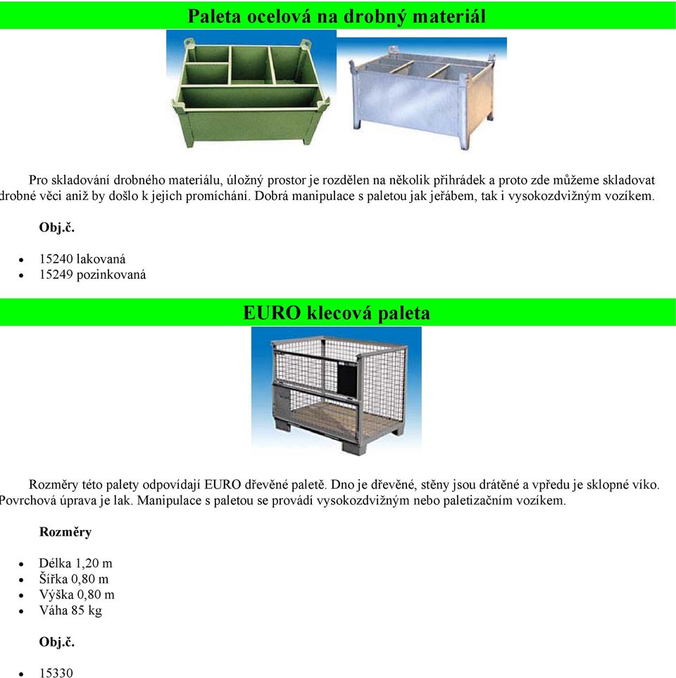 15240 lakvaná 15249 pzinkvaná EURO klecvá paleta Rzměry tét palety dpvídají EURO dřevěné paletě.