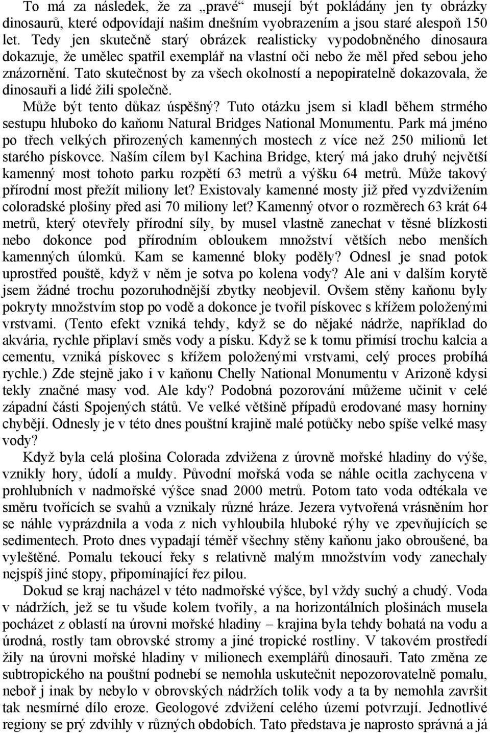 Tato skutečnost by za všech okolností a nepopiratelně dokazovala, že dinosauři a lidé žili společně. Může být tento důkaz úspěšný?