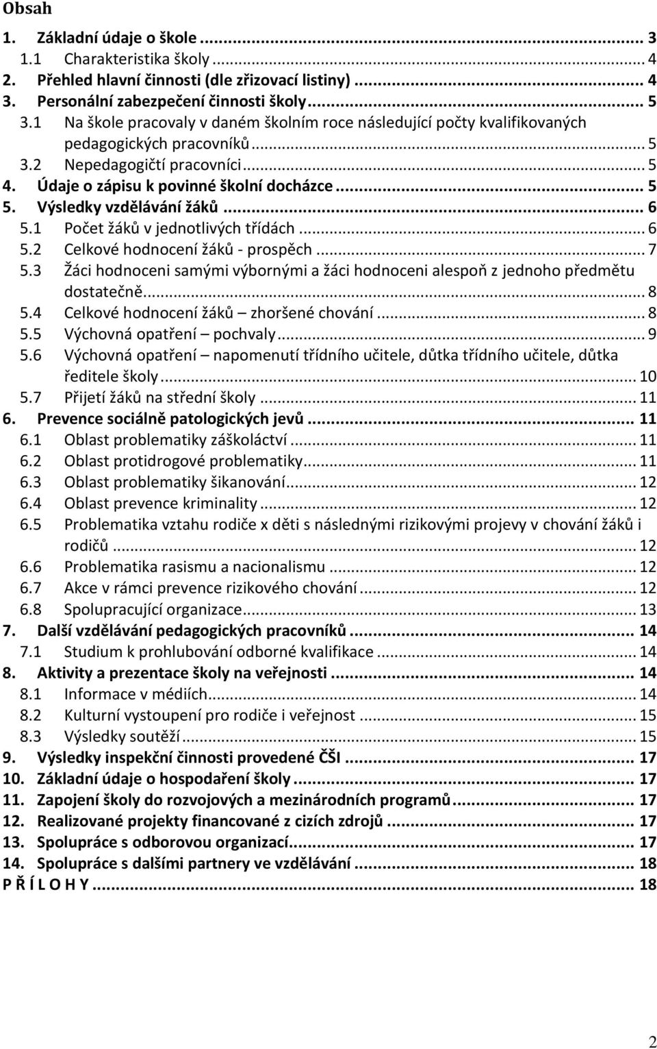 Výsledky vzdělávání žáků... 6 5.1 Počet žáků v jednotlivých třídách... 6 5.2 Celkové hodnocení žáků - prospěch... 7 5.