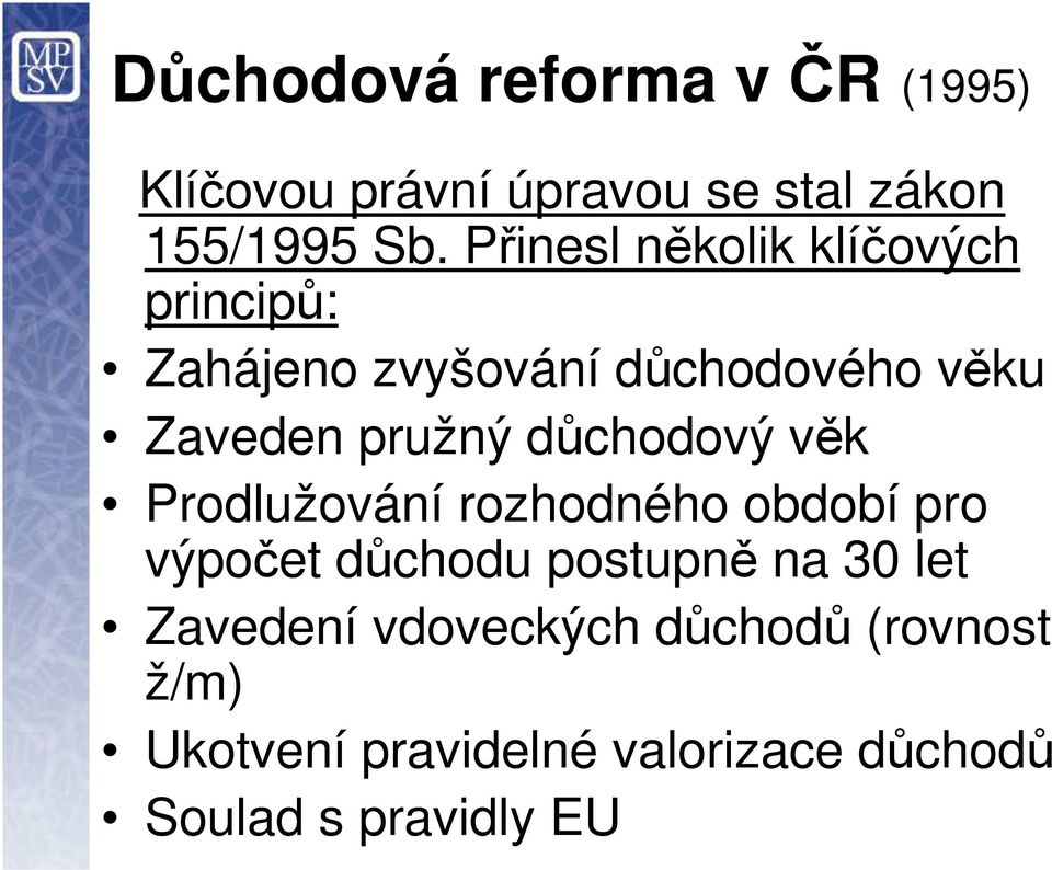 důchodový věk Prodlužování rozhodného období pro výpočet důchodu postupně na 30 let