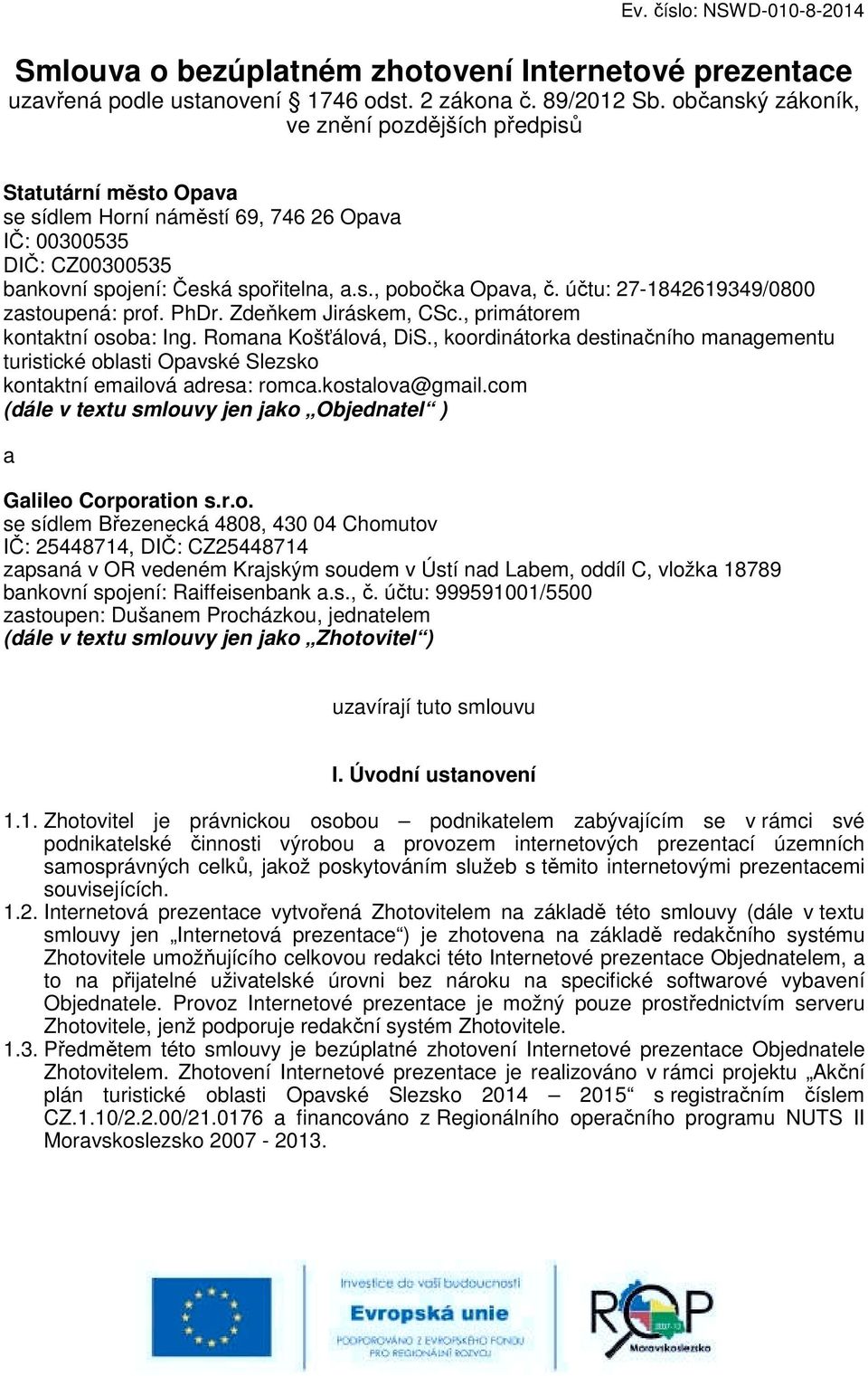 účtu: 27-1842619349/0800 zastoupená: prof. PhDr. Zdeňkem Jiráskem, CSc., primátorem kontaktní osoba: Ing. Romana Košťálová, DiS.